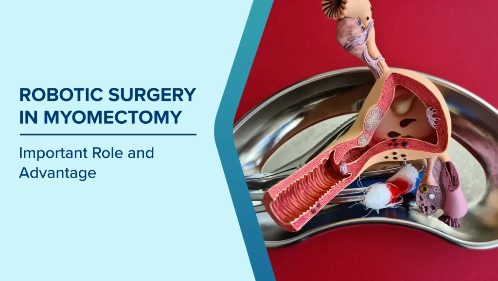 The Role & Advantage of Robotic Surgery in Myomectomy